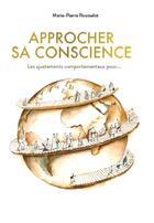 Couverture du livre « Approcher sa conscience : Les ajustements comportementaux pour... » de Marie-Pierre Rousselot aux éditions Publishroom Factory