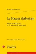 Couverture du livre « Le masque d'Abraham ; essais et articles sur à la recherche du temps perdu » de Marcel Nicolas Muller aux éditions Classiques Garnier