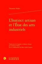 Couverture du livre « L'Instinct artisan et l'État des arts industriels » de Thorstein Veblen aux éditions Classiques Garnier