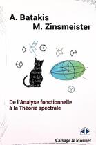 Couverture du livre « De l'analyse fonctionnelle à la théorie spectrale » de Athanasios Batakis et Michel Zinsmeister aux éditions Calvage Mounet