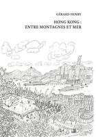 Couverture du livre « Hong Kong : Entre montagnes et mer » de Gerard Henry aux éditions Gope