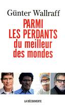 Couverture du livre « Parmi les perdants du meilleur des mondes » de Gunter Wallraff aux éditions La Decouverte