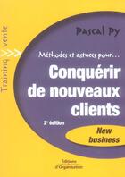 Couverture du livre « Conquerir De Nouveaux Clients. Methodes Et Astuces. New Business » de Py P aux éditions Organisation