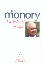 Couverture du livre « La volonte d'agir » de Rene Monory aux éditions Odile Jacob