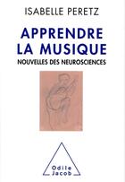 Couverture du livre « Apprendre la musique ; nouvelles des neurosciences » de Isabelle Peretz aux éditions Odile Jacob