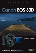 Couverture du livre « Canon EOS 60D » de Philippe Garcia aux éditions Pearson