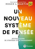 Couverture du livre « Un nouveau système de pensée : petites leçons de stratégie et de management » de Roger L. Martin aux éditions Pearson