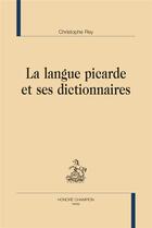 Couverture du livre « La langue picarde et ses dictionnaires » de Christophe Rey aux éditions Honore Champion