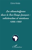 Couverture du livre « LES ETHNOCHEFFERIES DANS LE BAS-CONGO FRANÇAIS : : collaboration et résistance 1896-1960 » de Come Kinata aux éditions L'harmattan