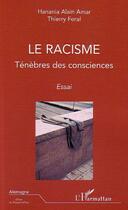 Couverture du livre « Le racisme ; ténèbres des consciences » de Feral Thierry et Hanania Alain Amar aux éditions L'harmattan