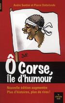 Couverture du livre « Ô Corse, île d'humour » de Pierre Dottelonde et Andre Santini aux éditions Cherche Midi