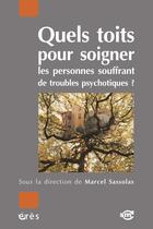 Couverture du livre « Quels toits pour soigner les personnes souffrant de troubles psychotiques? » de Marcel Sassolas aux éditions Eres