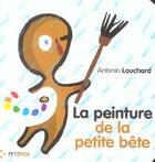 Couverture du livre « La peinture de la petite bete » de Antonin Louchard aux éditions Petit Pol