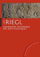 Couverture du livre « Grammaire historique des arts plastiques » de Alois Riegl aux éditions Hazan