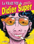 Couverture du livre « La vraie vie de Didier Super t.1 » de Emmanuel Reuze et Didier Super aux éditions Delcourt