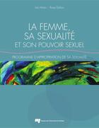 Couverture du livre « La femme, sa sexualité et son pouvoir sexuel ; programme d'appropriation de sa sexualité » de Ina Motoi et Rose Dufour aux éditions Pu De Quebec