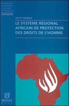 Couverture du livre « Le système régional africain de protection des droits de l'homme » de Mutoy Mubiala aux éditions Bruylant