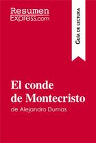 Couverture du livre « El conde de Montecristo de Alejandro Dumas (GuÃ­a de lectura) : Resumen y anÃ¡lisis completo » de Resumenexpress aux éditions Resumenexpress