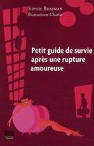 Couverture du livre « Petit guide de survie après une rupture amoureuse » de Sophie Brafman et Charlie aux éditions Editions Toucan