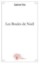 Couverture du livre « Les boules de Noël » de Gabriel Rio aux éditions Edilivre