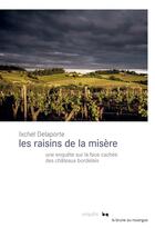 Couverture du livre « Les raisins de la misère : une enquête sur la face cachée des châteaux bordelais » de Ixchel Delaporte aux éditions Editions Du Rouergue