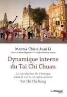 Couverture du livre « Dynamique interne du Tai Chi Chuan » de Mantak Chia et Juan Li aux éditions Guy Trédaniel