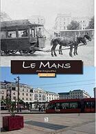 Couverture du livre « Le Mans d'hier à aujourd hui » de Andre Ligne aux éditions Editions Sutton