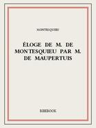 Couverture du livre « Éloge de M. De Montesquieu par M. De Maupertuis » de Charles-Louis De Secondat Montesquieu aux éditions Bibebook