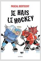 Couverture du livre « Je hais le hockey » de Pascal Bertschy aux éditions Slatkine