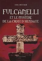 Couverture du livre « Fulcanelli et le mystère de la croix d'Hendaye » de Axel Brucker aux éditions Atlantica