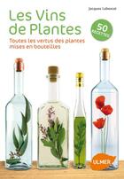 Couverture du livre « Les vins de plantes ; toutes les vertus des plantes mises en bouteilles » de Jacques Labescat aux éditions Eugen Ulmer