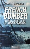 Couverture du livre « French bomber ; enfin la vérité sur le Rainbow Warrior » de Xavier Maniguet aux éditions Michalon