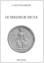 Couverture du livre « Le treizième siècle littéraire et scientifique » de A. Lecoy De La Marche aux éditions Saint-remi