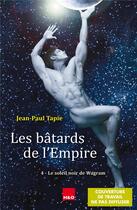 Couverture du livre « Les bâtards de l'Empire Tome 4 : le soleil noir de Wagram » de Jean-Paul Tapie aux éditions H&o