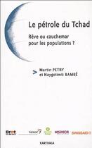 Couverture du livre « Le pétrole du Tchad ; rêve ou cauchemar pour les populations ? » de Martin Petry et Naygotimi Bambe aux éditions Karthala