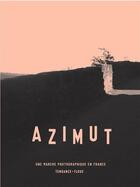Couverture du livre « Azimut ; une marche photographique en France. » de  aux éditions Textuel