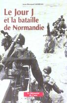 Couverture du livre « Jour J Et La Bataille De Normandie » de Jean-Bernard Moreau aux éditions Memorial De Caen
