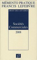 Couverture du livre « Mémento pratique ; memento sociétés commmerciales ; droit des affaires (édition 2008) » de  aux éditions Lefebvre