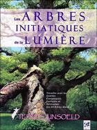 Couverture du livre « Les arbres initiatiques de la lumière » de Terres Unsoeld aux éditions Vega