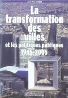Couverture du livre « La transformation des villes et les politiques publiques - 1945-2005 » de Jean-Paul Lacaze aux éditions Presses Ecole Nationale Ponts Chaussees