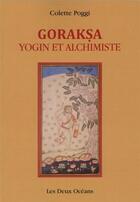 Couverture du livre « Goraksha yogin et alchimiste » de Colette Poggi aux éditions Les Deux Oceans