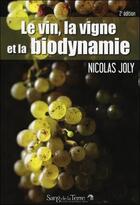 Couverture du livre « Le vin, la vigne et la biodynamie » de Nicolas Joly aux éditions Sang De La Terre