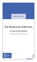 Couverture du livre « Les exercices spirituels ; le secret des jésuites » de Mark Rotsaert aux éditions Lessius