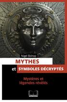 Couverture du livre « Mythes et symboles décryptés ; mystères et légendes révélés » de Nigel Bishop aux éditions Pages Ouvertes