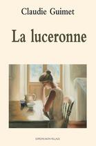 Couverture du livre « La luceronne » de Claudie Guimet aux éditions Mon Village