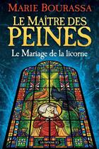Couverture du livre « Le Maitre Des Peines T 02 Le Mariage De La Licorne » de Marie Bourassa aux éditions Jcl