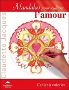 Couverture du livre « Mandalas pour cultiver l'amour ; cahier à colorier » de Claudette Jacques aux éditions Dauphin Blanc