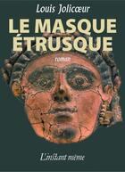 Couverture du livre « Le masque étrusque » de Louis Jolicoeur aux éditions Instant Meme