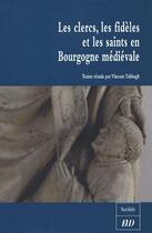 Couverture du livre « Les clercs, les fidèles et les saints en Bourgogne médiévale » de Vincent Tabbagh aux éditions Pu De Dijon