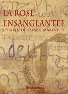 Couverture du livre « La rose ensanglantée » de Cyrille De Sainte-Mareville aux éditions Rhubarbe